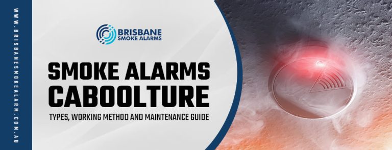 Smoke Alarms Caboolture: Types, Working Method and Maintenance Guide